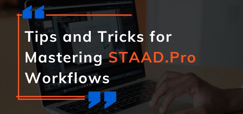 Tips and Tricks for Mastering STAAD.Pro Workflows
