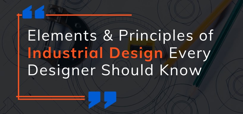 Elements & Principles of Industrial Design Every Designer Should Know